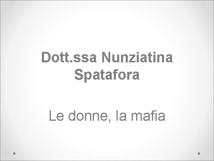 Dott. ssa Nunziatina Spatafora Le donne, la mafia 