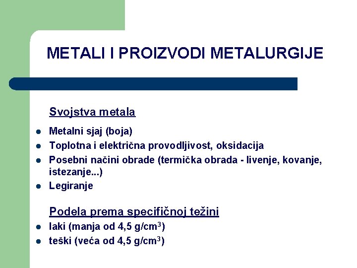 METALI I PROIZVODI METALURGIJE Svojstva metala l l Metalni sjaj (boja) Toplotna i električna METALI I PROIZVODI METALURGIJE Svojstva metala l l Metalni sjaj (boja) Toplotna i električna