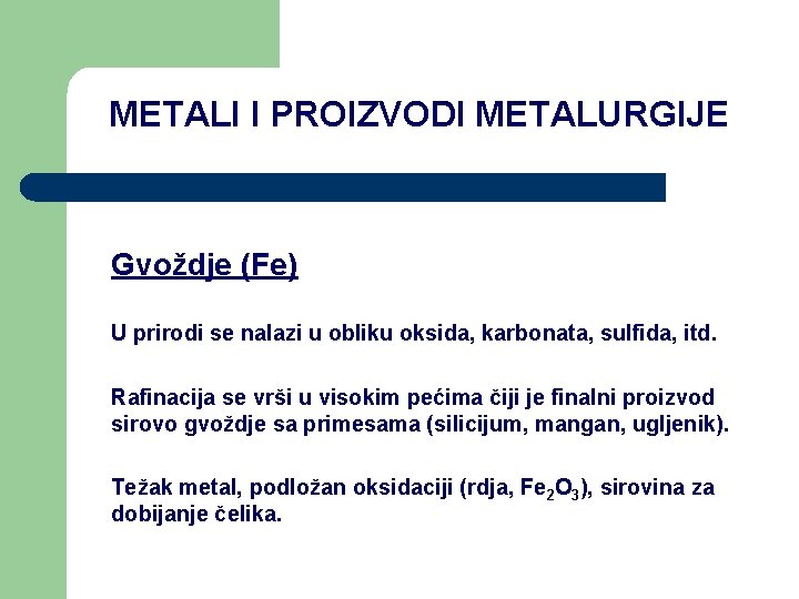 METALI I PROIZVODI METALURGIJE Gvoždje (Fe) U prirodi se nalazi u obliku oksida, karbonata, METALI I PROIZVODI METALURGIJE Gvoždje (Fe) U prirodi se nalazi u obliku oksida, karbonata,