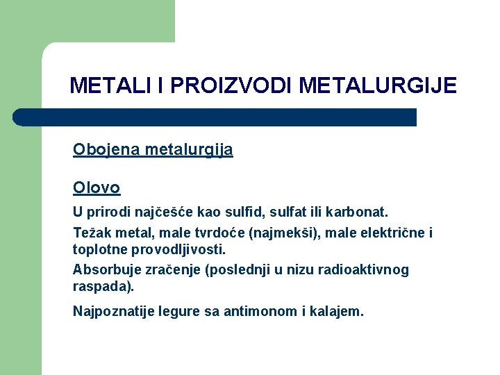 METALI I PROIZVODI METALURGIJE Obojena metalurgija Olovo U prirodi najčešće kao sulfid, sulfat ili METALI I PROIZVODI METALURGIJE Obojena metalurgija Olovo U prirodi najčešće kao sulfid, sulfat ili