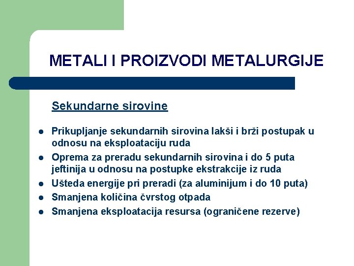 METALI I PROIZVODI METALURGIJE Sekundarne sirovine l l l Prikupljanje sekundarnih sirovina lakši i METALI I PROIZVODI METALURGIJE Sekundarne sirovine l l l Prikupljanje sekundarnih sirovina lakši i