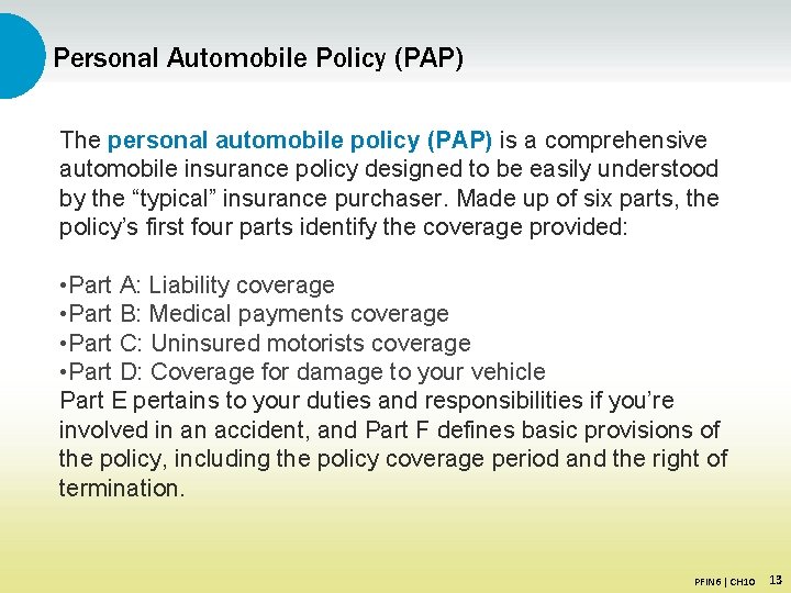 Personal Automobile Policy (PAP) The personal automobile policy (PAP) is a comprehensive automobile insurance
