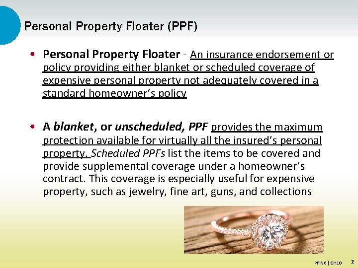 Personal Property Floater (PPF) • Personal Property Floater - An insurance endorsement or policy