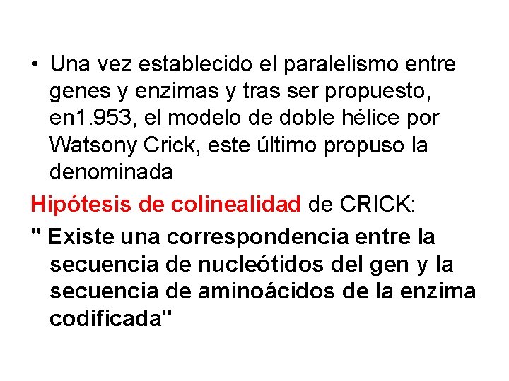  • Una vez establecido el paralelismo entre genes y enzimas y tras ser