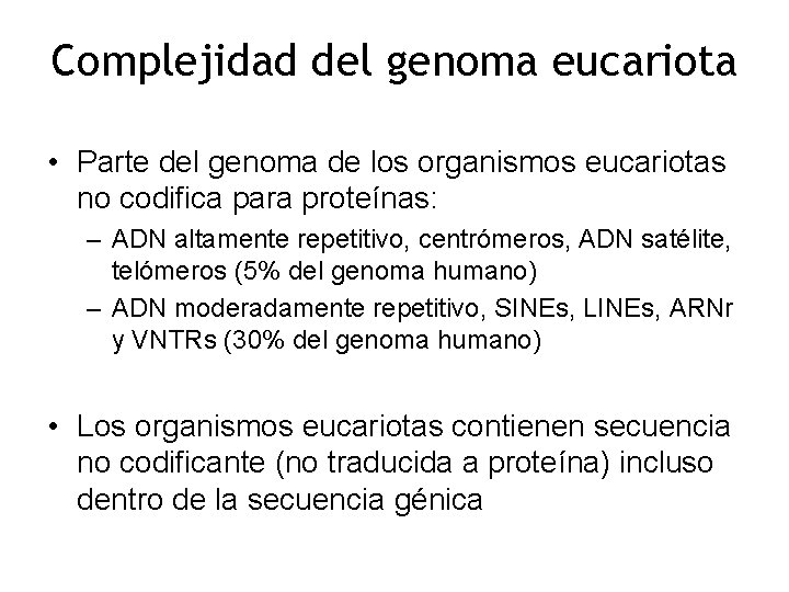 Complejidad del genoma eucariota • Parte del genoma de los organismos eucariotas no codifica