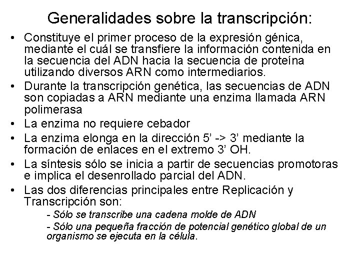 Generalidades sobre la transcripción: • Constituye el primer proceso de la expresión génica, mediante