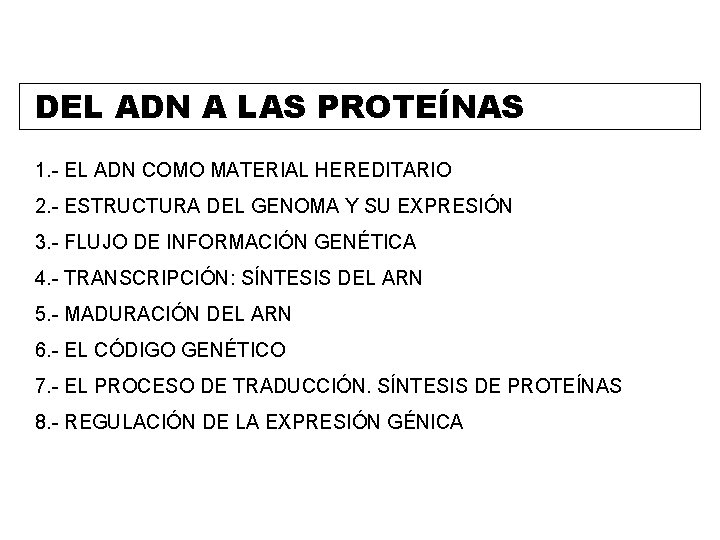 DEL ADN A LAS PROTEÍNAS 1. - EL ADN COMO MATERIAL HEREDITARIO 2. -