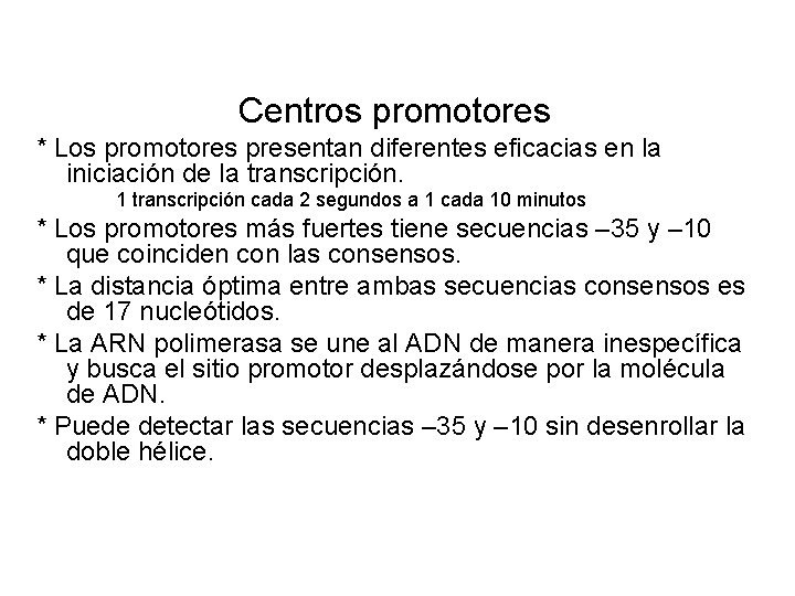 Centros promotores * Los promotores presentan diferentes eficacias en la iniciación de la transcripción.