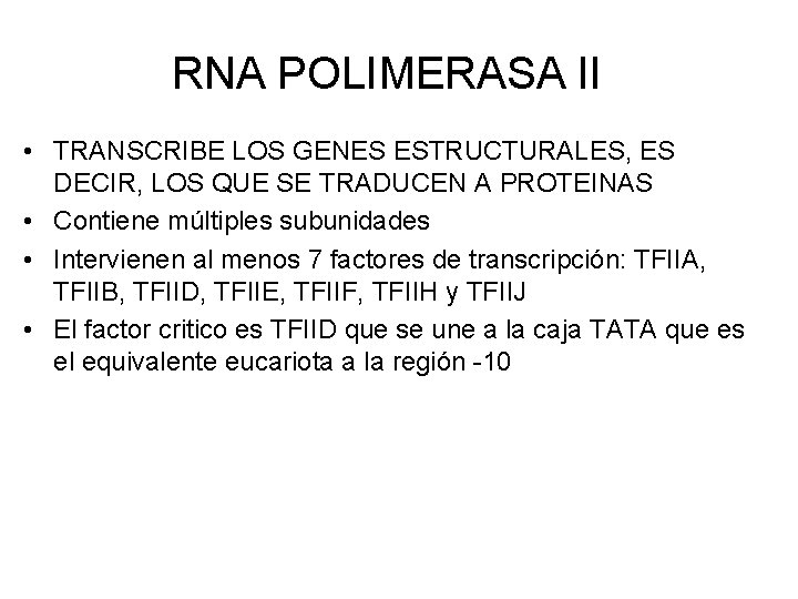 RNA POLIMERASA II • TRANSCRIBE LOS GENES ESTRUCTURALES, ES DECIR, LOS QUE SE TRADUCEN