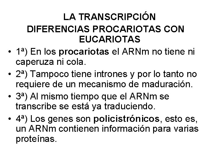  • • LA TRANSCRIPCIÓN DIFERENCIAS PROCARIOTAS CON EUCARIOTAS 1ª) En los procariotas el