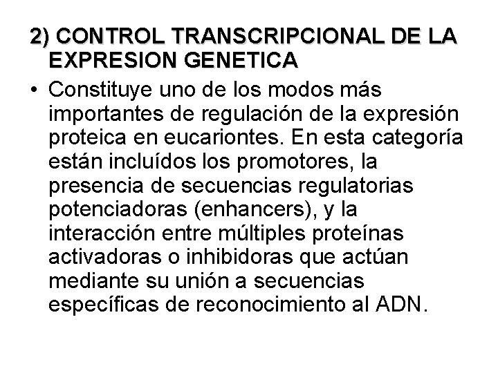 2) CONTROL TRANSCRIPCIONAL DE LA EXPRESION GENETICA • Constituye uno de los modos más