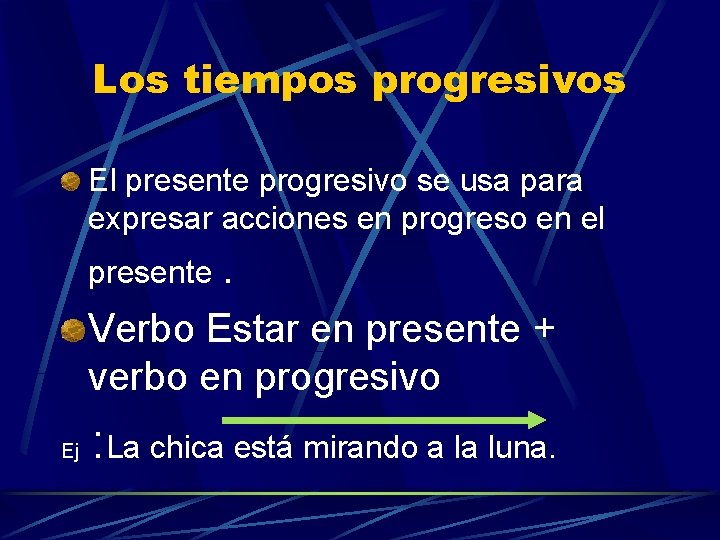 Los tiempos progresivos El presente progresivo se usa para expresar acciones en progreso en