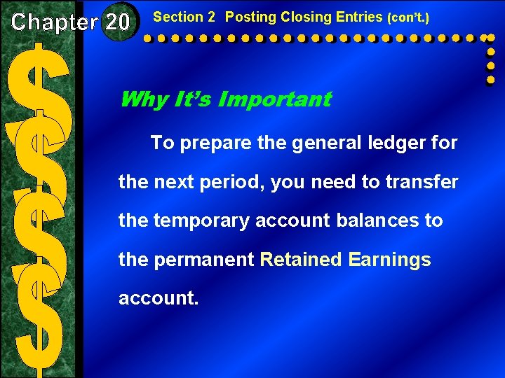 Section 2 Posting Closing Entries (con’t. ) Why It’s Important To prepare the general