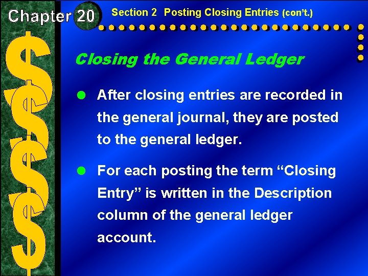 Section 2 Posting Closing Entries (con’t. ) Closing the General Ledger = After closing