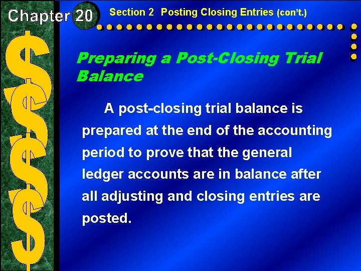 Section 2 Posting Closing Entries (con’t. ) Preparing a Post-Closing Trial Balance A post-closing