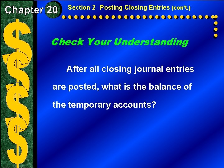 Section 2 Posting Closing Entries (con’t. ) Check Your Understanding After all closing journal