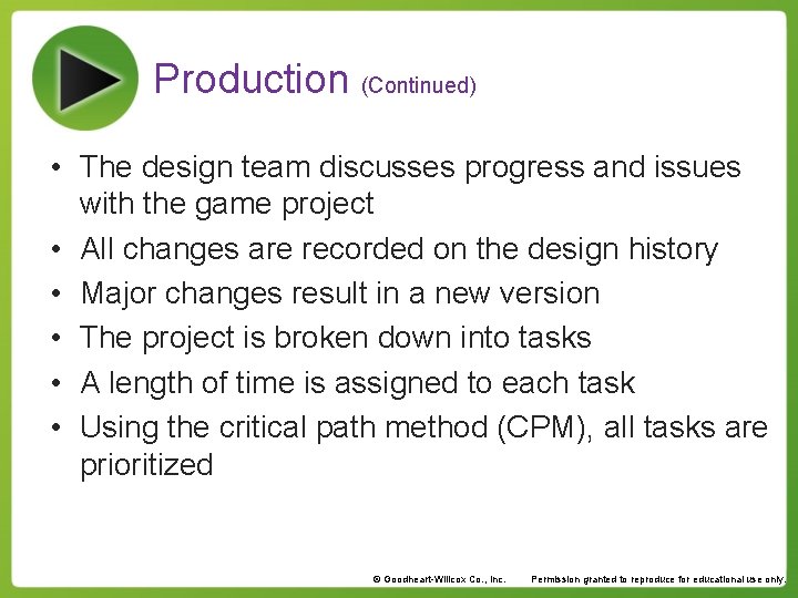 Production (Continued) • The design team discusses progress and issues with the game project