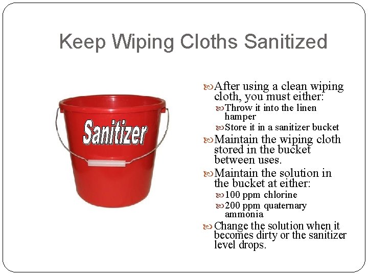 Keep Wiping Cloths Sanitized After using a clean wiping cloth, you must either: Throw