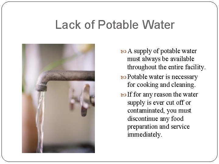 Lack of Potable Water A supply of potable water must always be available throughout