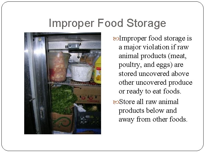 Improper Food Storage Improper food storage is a major violation if raw animal products