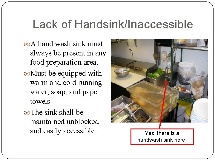 Lack of Handsink/Inaccessible A hand wash sink must always be present in any food
