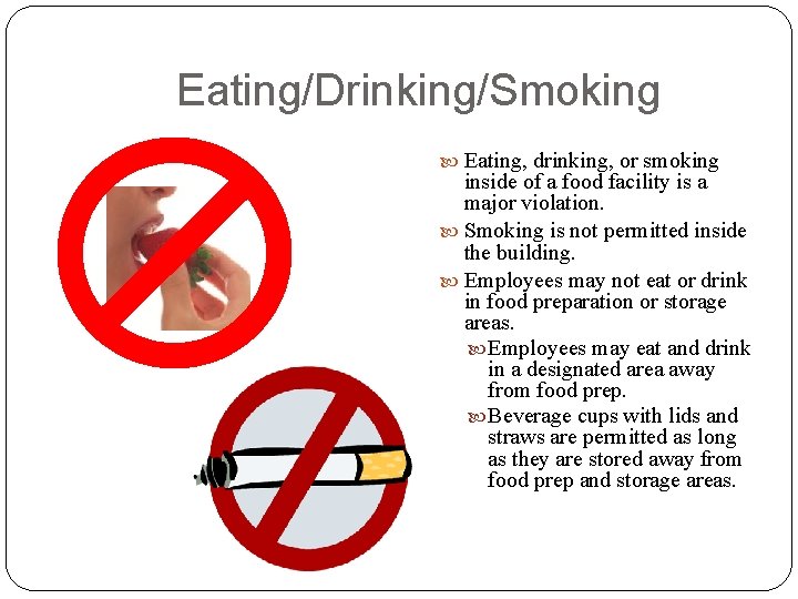 Eating/Drinking/Smoking Eating, drinking, or smoking inside of a food facility is a major violation.