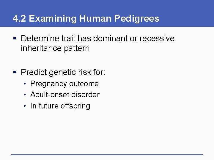 4. 2 Examining Human Pedigrees § Determine trait has dominant or recessive inheritance pattern