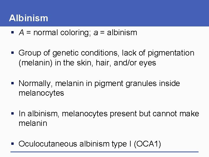 Albinism § A = normal coloring; a = albinism § Group of genetic conditions,