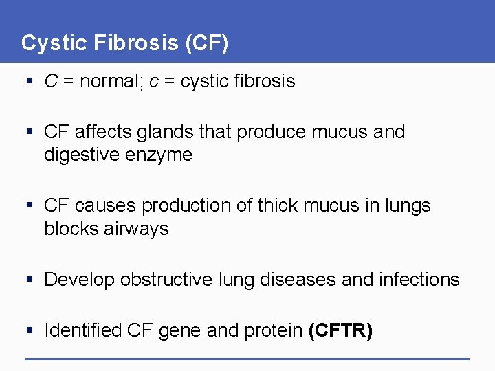 Cystic Fibrosis (CF) § C = normal; c = cystic fibrosis § CF affects