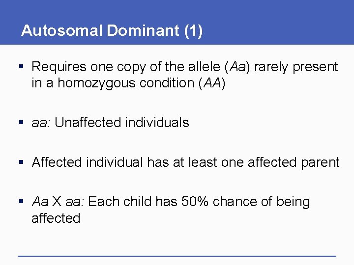 Autosomal Dominant (1) § Requires one copy of the allele (Aa) rarely present in