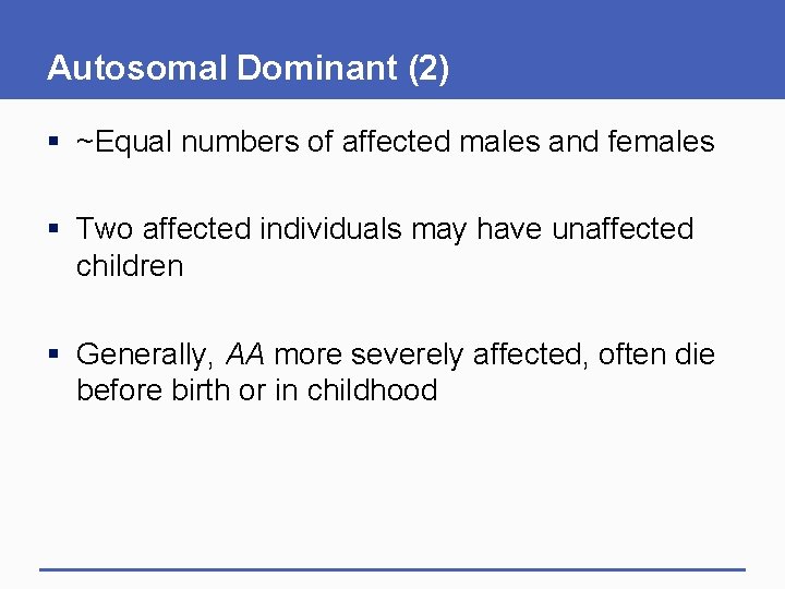 Autosomal Dominant (2) § ~Equal numbers of affected males and females § Two affected