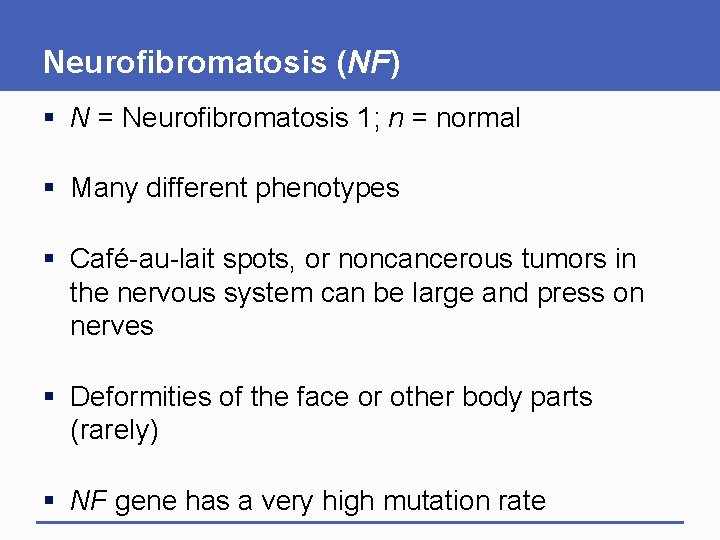Neurofibromatosis (NF) § N = Neurofibromatosis 1; n = normal § Many different phenotypes