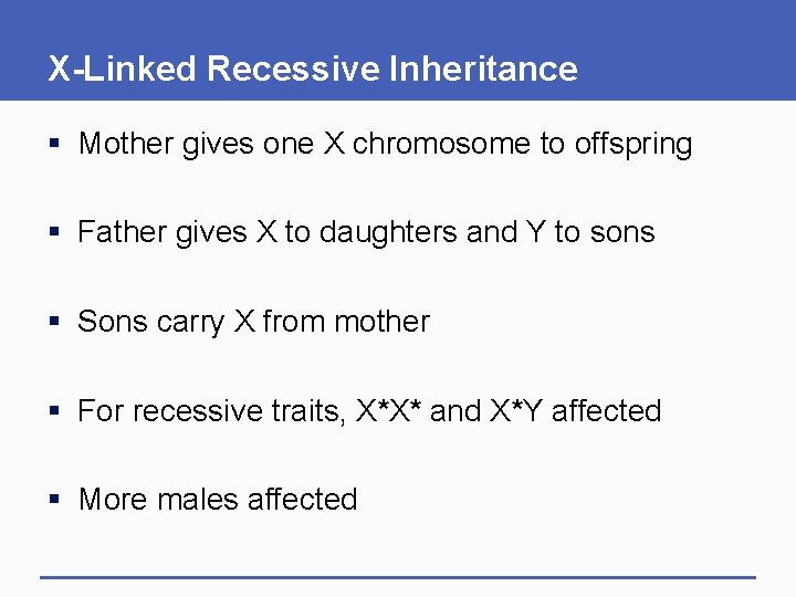 X-Linked Recessive Inheritance § Mother gives one X chromosome to offspring § Father gives