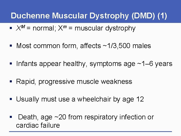 Duchenne Muscular Dystrophy (DMD) (1) § XM = normal; Xm = muscular dystrophy §