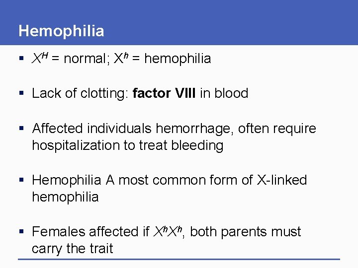 Hemophilia § XH = normal; Xh = hemophilia § Lack of clotting: factor VIII