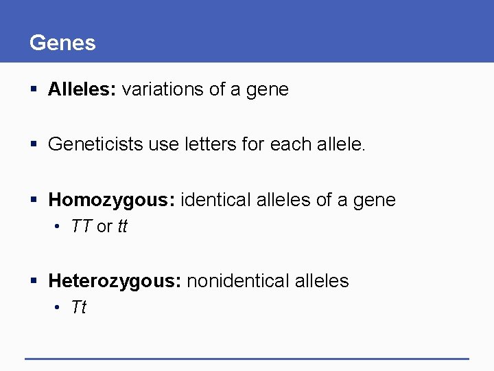Genes § Alleles: variations of a gene § Geneticists use letters for each allele.