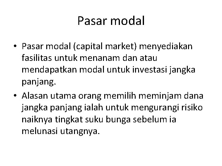 Pasar modal • Pasar modal (capital market) menyediakan fasilitas untuk menanam dan atau mendapatkan