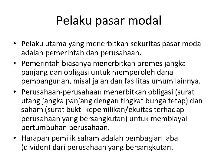 Pelaku pasar modal • Pelaku utama yang menerbitkan sekuritas pasar modal adalah pemerintah dan