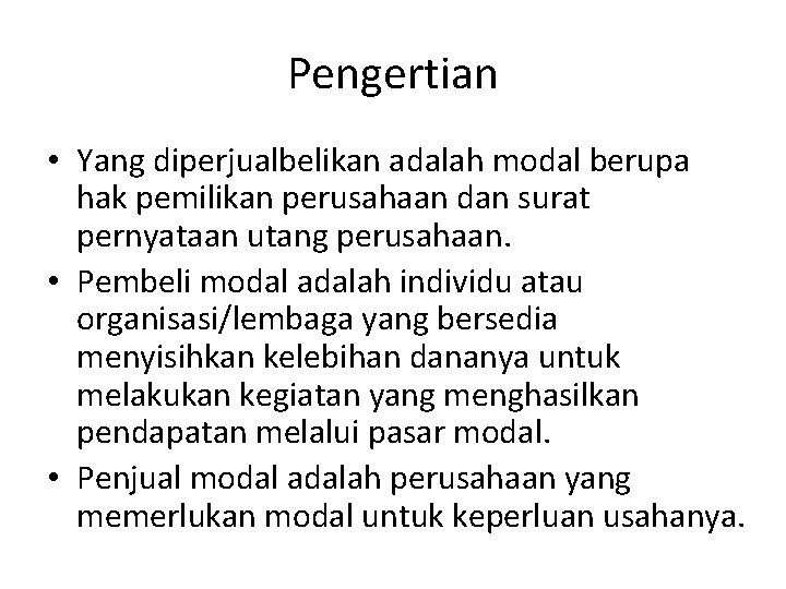 Pengertian • Yang diperjualbelikan adalah modal berupa hak pemilikan perusahaan dan surat pernyataan utang