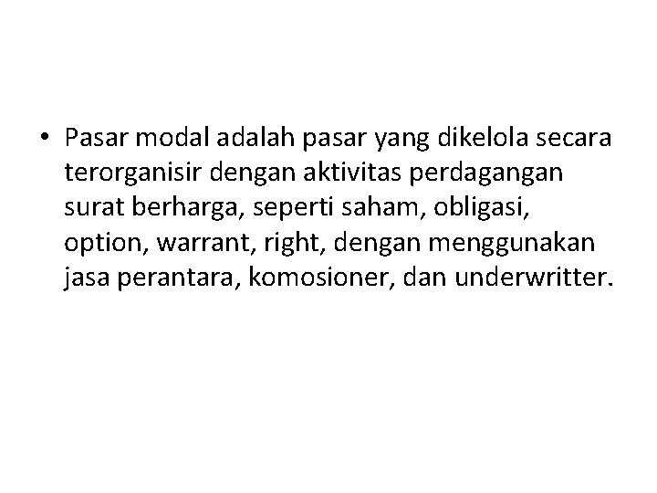  • Pasar modal adalah pasar yang dikelola secara terorganisir dengan aktivitas perdagangan surat