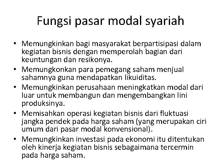 Fungsi pasar modal syariah • Memungkinkan bagi masyarakat berpartisipasi dalam kegiatan bisnis dengan memperolah