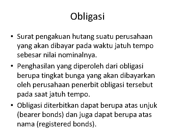 Obligasi • Surat pengakuan hutang suatu perusahaan yang akan dibayar pada waktu jatuh tempo