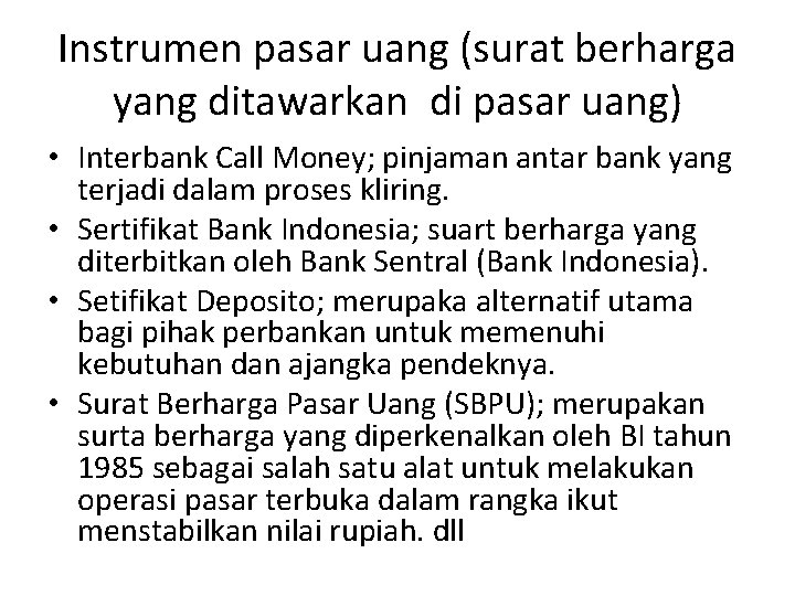 Instrumen pasar uang (surat berharga yang ditawarkan di pasar uang) • Interbank Call Money;