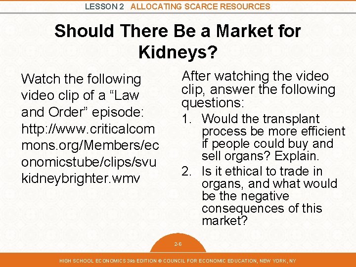 LESSON 2 ALLOCATING SCARCE RESOURCES Should There Be a Market for Kidneys? Watch the