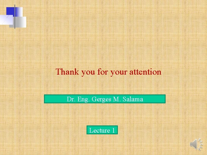 Thank you for your attention Dr. Eng. Gerges M. Salama Lecture 1 