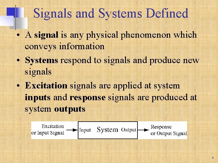 Signals and Systems Defined • A signal is any physical phenomenon which conveys information