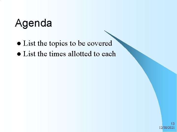 Agenda List the topics to be covered l List the times allotted to each