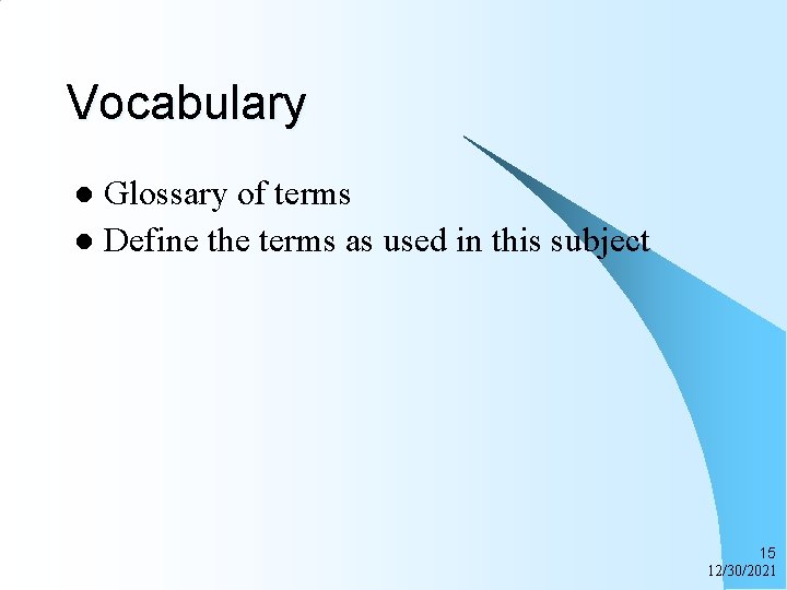 Vocabulary Glossary of terms l Define the terms as used in this subject l