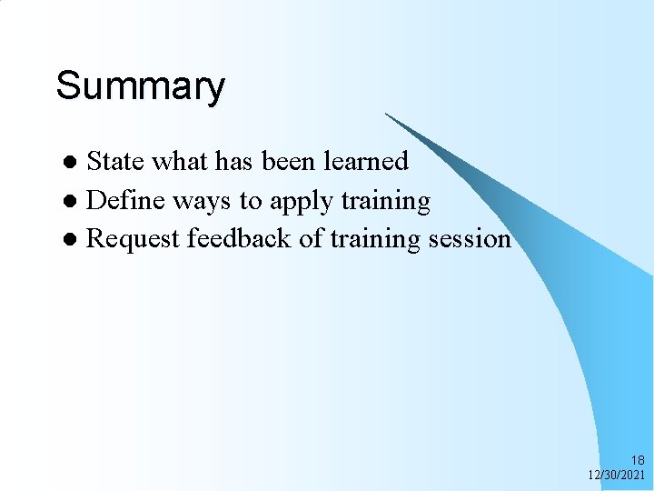 Summary State what has been learned l Define ways to apply training l Request