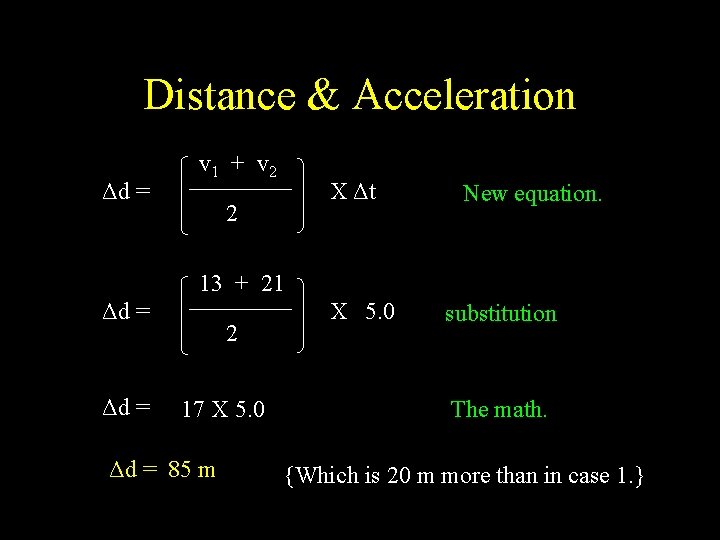 Distance & Acceleration Δd = v 1 + v 2 X Δt 2 New